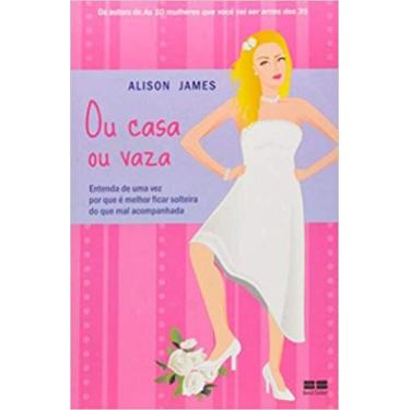 Imagem de Ou Casa Ou Vaza: Entenda de Uma Vez Por Que E Melhor Ficar Solteira do