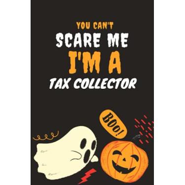 Imagem de You Can't Scare Me I'm A Tax collector: Halloween Gift Lined To Do List Notebook | Journal Gift, 120 pages, 6 x 9 Inches