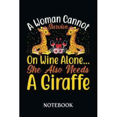 Imagem de Giraffe Notebook: Womens A Woman Cannot Survive On Wine Alone She Also Need A Giraffe | Notebook/Journal To Capture Your Brilliant Thoughts And Ideas ... Notepad, Awesome Gift For Giraffe Lovers; 6 X