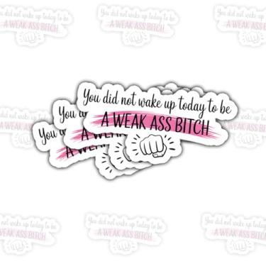 Imagem de Adesivo You Did Not Wake Up Today to Be A Weak Ass Bitch, Pincel Rosa Citação Motivacional Sass com Ícone de Punho Recortado à prova d'água para laptop, garrafa de água, telefone, janela, capacete