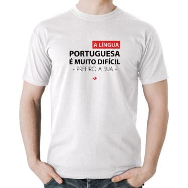 Imagem de Camiseta Algodão A língua portuguesa é muito difícil, prefiro a sua - 
