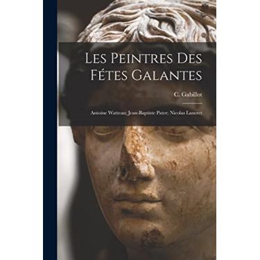 Imagem de Les Peintres Des Fétes Galantes: Antoine Watteau; Jean-Baptiste Pater; Nicolas Lancret
