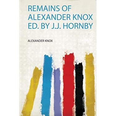 Imagem de Remains of Alexander Knox Ed. by J.J. Hornby
