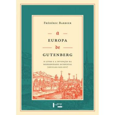Imagem de Europa De Gutenberg, A - O Livro E A Invenção Da Modernidade Ocidental