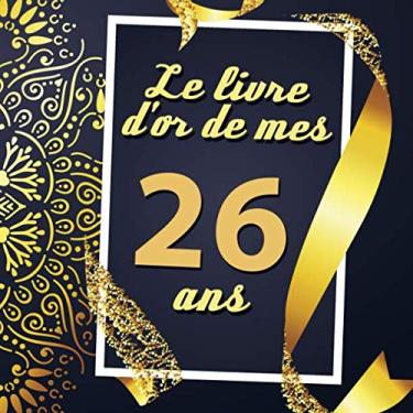 Imagem de Le Livre D'or De Mes 26 Ans: Cadeau d'anniversaire Son Jubilé Livre à Personnaliser Journal Intime Carnet Cahier Pour Hommes Et Femmes - 80 Pages 21.59 x 21.59cm