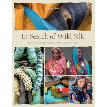Imagem de In Search of Wild Silk: Exploring a Village Industry in the Jungles of India