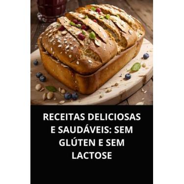 Imagem de Livro Receitas Deliciosas e Saudáveis Sem Glúten e Sem Lactose
