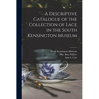 Imagem de A Descriptive Catalogue of the Collection of Lace in the South Kensington Museum