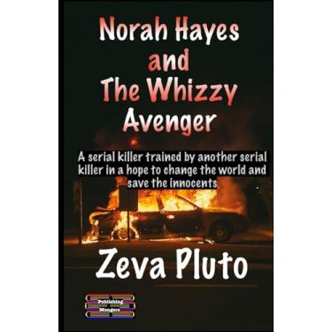 Imagem de Norah Hayes and The Whizzy Avenger: A serial killer trained by a serial killer in pursuance of revenge and justice in a hope to change society: 7