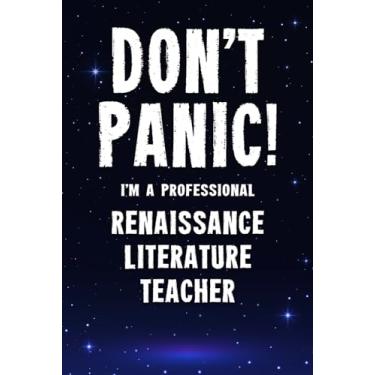 Imagem de Don't Panic! I'm A Professional Renaissance Literature Teacher: Customized 100 Page Lined Notebook Journal Gift For A Busy Renaissance Literature ... Great Alternative Keepsake To A Greeting Card