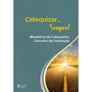 Imagem de Catequizar... Sempre! - Ministério De Catequista: Caminho De Formação