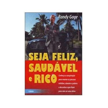 Imagem de Livro-Seja Feliz,Saudável e Rico:Conheça a Conspiração Para Manter as Pessoas Infelizes,Doentes e Pobres e Descubra o Que Fazer Para Não Ser uma Delas