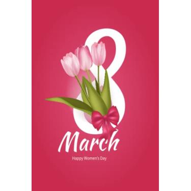 Imagem de 8 March Happy Women's Day Notebook 2023: International Women's Day March 8 Nice Notebook | 8 March Happy Woman's Day 2023. 100 pages, 6 x 9 inches