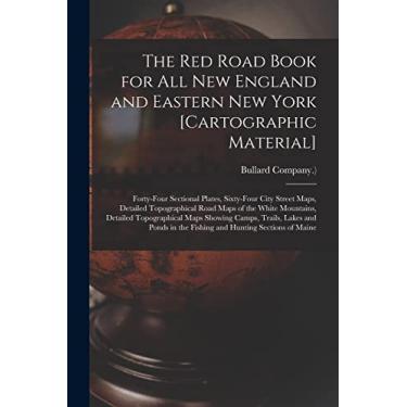 Imagem de The Red Road Book for All New England and Eastern New York [cartographic Material]: Forty-four Sectional Plates, Sixty-four City Street Maps, Detailed ... Topographical Maps Showing Camps, Trails, ...