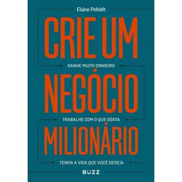 Imagem de Crie um negócio milionário: Ganhe muito dinheiro, trabalhe com o que gosta, tenha a vida que você deseja