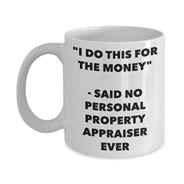Imagem de Caneca "I Do This for the Money" - Said No Personal Property Appraiser Ever - Caneca de café de cacau quente engraçado - Novidade, aniversário, Natal, aniversário