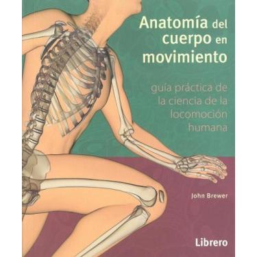 Imagem de Anatomía Del Cuerpo En Movimiento. Guía Práctica de Ciencia de La Loco