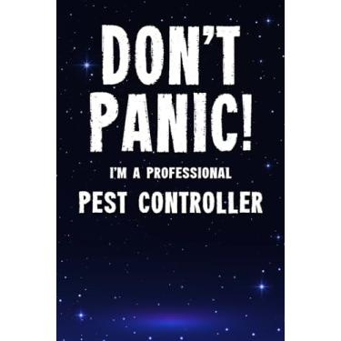 Imagem de Don't Panic! I'm A Professional Pest Controller: Customized 100 Page Lined Notebook Journal Gift For A Busy Pest Controller : Far Better Than A Throw Away Greeting Card.