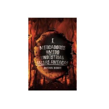 Imagem de Mercadores Do Medo E A Indústria Das Falsas Ameaças