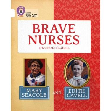 Imagem de Brave Nurses - Mary Seacole And Edith Cavell - Collins Big Cat - White/Band 10