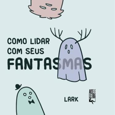 Imagem de Como Lidar Com Seus Fantasmas - ARTE E LETRA EDITORA, Sortido
