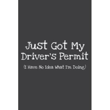 Imagem de Just Got My Drivers Permit No Idea Funny N Driver: Lined Journal Notebook Birthday Gift Present - 6x9 inches - 120 Pages