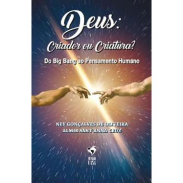 Imagem de Deus - Criador Ou Criatura? Do Big Bang Ao Pensamento Humano