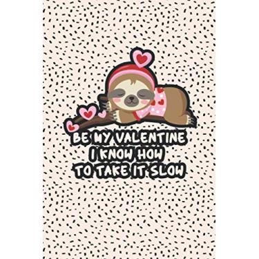 Imagem de be my valentine i know you take it slow: notebook valentine's day funny gift for girlfriend or bestfriend - cute sloth lined journal present for female or girl
