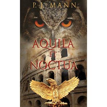 Imagem de Aquila et Noctua: a historical novel set in the Rome of the Emperors, where loyalty and honor were matter of life and death