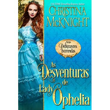 Imagem de As Desventuras de Lady Ophelia (Série Debutantes Intrépidas Livro 3)