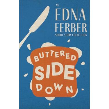 Imagem de Buttered Side Down - An Edna Ferber Short Story Collection;With an Introduction by Rogers Dickinson