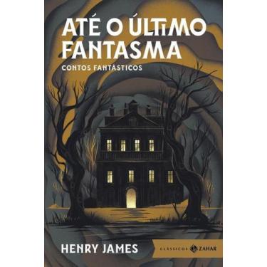 Imagem de Livro Até O Último Fantasma Contos Fantásticos Henry James