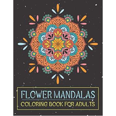 Imagem de Flower Mandalas Coloring Book for Adults: A Coloring Book for Adults Featuring Mandalas and Henna Inspired Flowers. 50 Inspirational Designs.