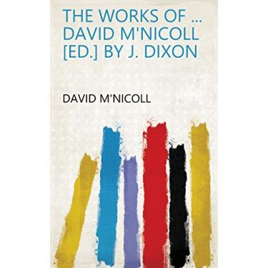 Imagem de The works of ... David M'Nicoll [ed.] by J. Dixon (English Edition)