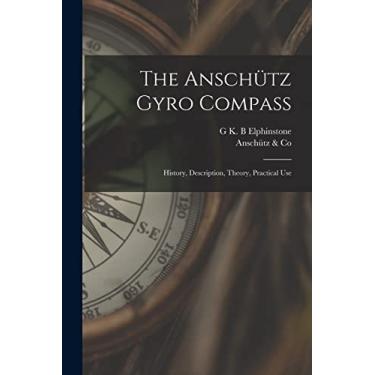 Imagem de The Anschütz Gyro Compass; History, Description, Theory, Practical Use