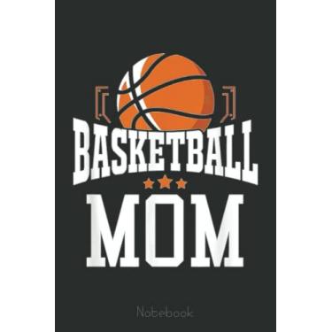 Imagem de Basketball Mom Team Sports Fan Notebook: A blank lined basketball notebook 6x9 in 110 Pages that makes a fun basketball gift for teen girls, women's basketball, team basketball gifts