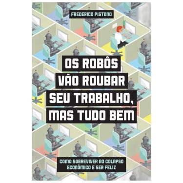 Imagem de Os robôs vão roubar seu trabalho, mas tudo bem - Como sobreviver ao colapso econômico e ser feliz