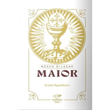 Imagem de Livro Nosso Milagre Maior - Ironi Spuldaro - Canção nova