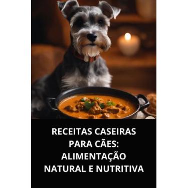 Imagem de Livro Receitas Caseiras para Cães Alimentação Natural e Nutritiva