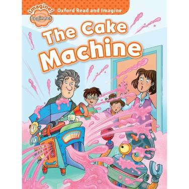 Imagem de The Cake Machine - Oxford Read And Imagine - Beginner