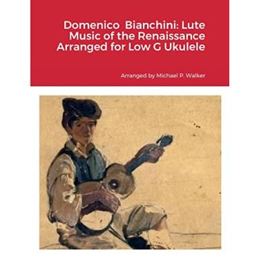 Imagem de Domenico Bianchini: Lute Music of the Renaissance Arranged for Low G Ukulele
