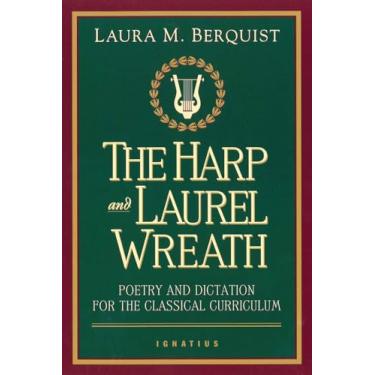 Imagem de The Harp and Laurel Wreath: Poetry and Dictation for the Classical Curriculum