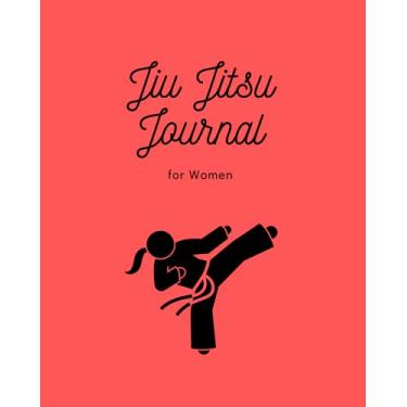 Imagem de Jiu Jitsu Journal for Women: Training Journal Diary to Keep Track of Sessions, Technique, Drills, Notes and Much More (8'' X 10'' - 120 Pages)