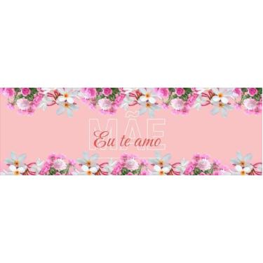 Imagem de Faixa Banner em Lona Mãe Eu Te Amo Flores Rosa - 200x080cm - Fabrika d