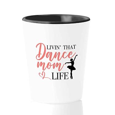 Imagem de Copo de shot Mom 42,5 g - Livin That Dance Mom Lfe - Dia das Mães Irmãs Mãe de Menino Meninas Família Solteira Amante de balé Feminista