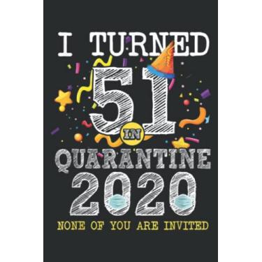 Imagem de I Turned 51 in Quarantine Cute 51St Birthday Gift: Lined Notebook: 6" x 9", 100 Pages, Planner, Diary, Lined College Ruled Paper, Journal, Matte Finish Cover.