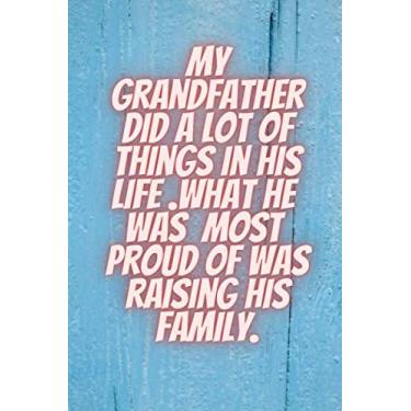 Imagem de My Grandfather did a lot of things in his life .What he was most proud of was raising his family.: Journal with 100 lined pages, perfect gift for Grandpa