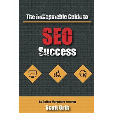 Imagem de The Indisputable Guide to SEO Success (English Edition)
