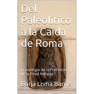 Imagem de Del Paleolítico a la Caída de Roma: Cronología de la Prehistoria y de la Edad Antigua (El Curso de la Historia nº 1) (Spanish Edition)