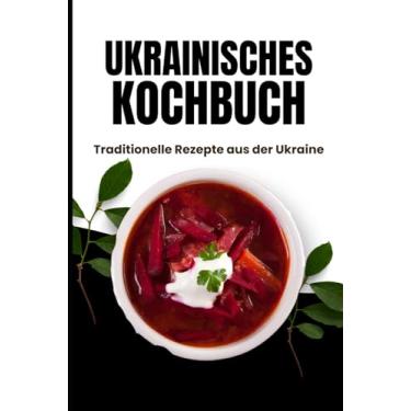 Imagem de Ukrainisches Kochbuch: Traditionelle Rezepte aus der Ukraine